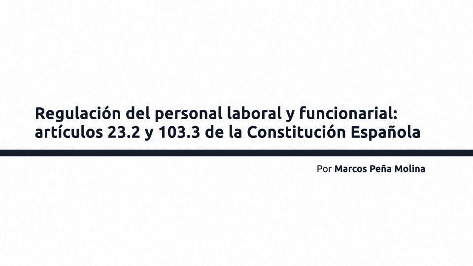 Regulación del personal laboral y funcionarial: artículos 23.2 y 103.3 de la Constitución Española