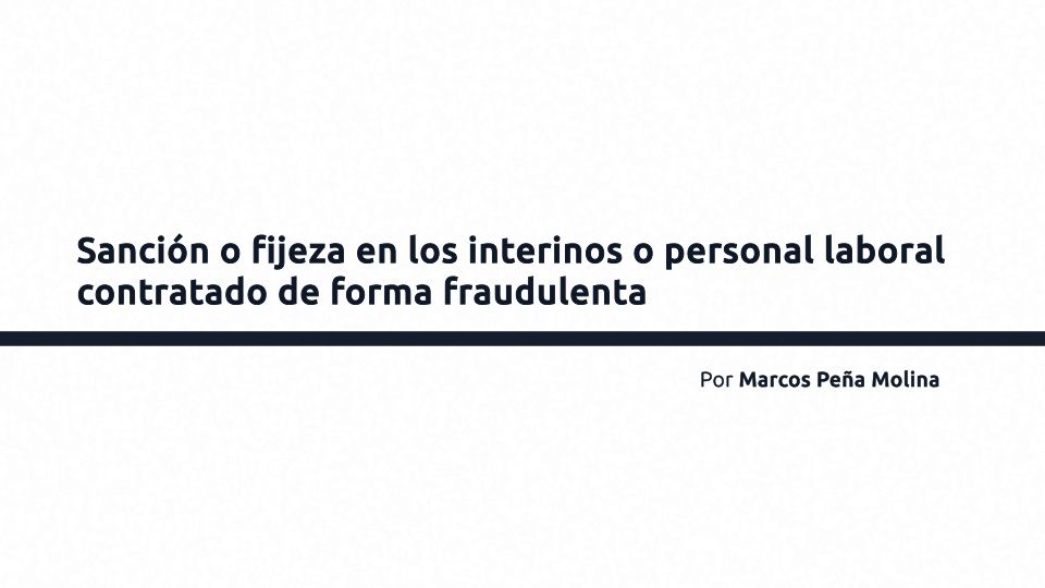 Sanción o fijeza en los interinos o personal laboral contratado de forma fraudulenta